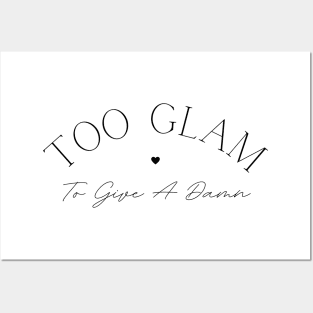 Too Glam To Give A Damn. Classy, Stylish Fashion Quote. Posters and Art